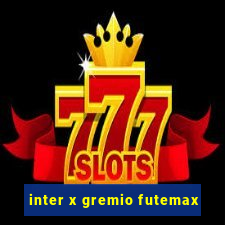 inter x gremio futemax